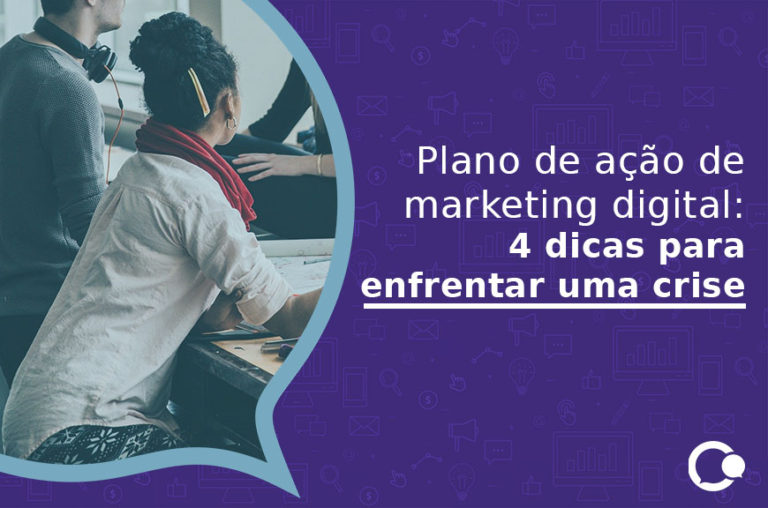 Plano de ação de marketing digital- 4 dicas para enfrentar uma crise